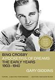 Bing Crosby : A Pocketful of Dreams the Early Years, 1903-1940