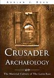 Crusader Archaeology : The Material Culture of the Latin East