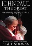 John Paul the Great: Remembering a Spiritual Father