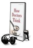 How Doctors Think (Unabridged)