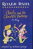 Roald Dahl's Charlie and the Chocolate Factory : A Play