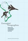 Entangled Geographies : Empire and Technopolitics in the Global Cold War
