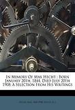 In Memory of Max Hecht: Born January 20th, 1844, Died July 20th 1908; A Selection from His Writings