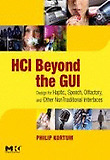 HCI Beyond the GUI : Design for Haptic, Speech, Olfactory, and Other Nontraditional Interfaces