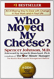 Who Moved My Cheese? An Amazing Way to Deal With Change in Your Work and in Your Life