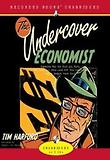 Undercover Economist : Audio CD (Everyday Secrets of Poverty And Wealth)