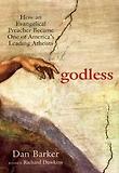 Godless : How an Evangelical Preacher Became One of America''s Leading Atheists
