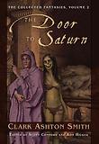 Door to Saturn : The Collected Fantasies of Clark Ashton Smith