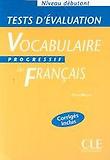 Vocabulaire Progressif du Francais : Niveau Debutant Tests d'Evaluation