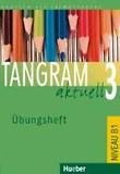 Tangram aktuell 3: Deutsch als Fremdsprache - Niveaustufe B1 Ubungsheft