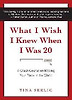 What I Wish I Knew When I Was 20