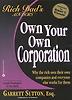 Own Your Own Corporation Why the Rich Own Their Own Companies and Everyone Else Works for Them